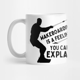 Wakeboarding Is A Feeling You Can't Explain Funny Wakeboarding Adventure Mug